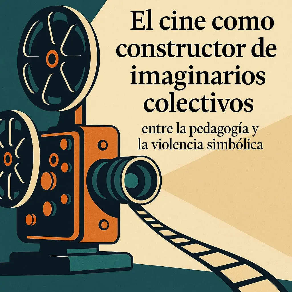 El cine como constructor de imaginarios colectivos: entre la pedagogía y la violencia simbólica